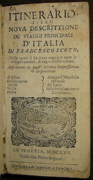 Francesco (Schott Franz) Scoto Itinerario, overo nova descrittione de' viaggi principali d'Italia... 1665 in Venetia presso Gio. Pietro Brigonci